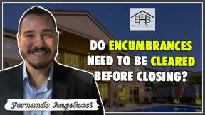 56 - Do encumbrances need to be cleared before closing?