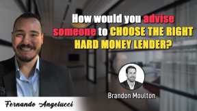 How Would You Advise Someone To Choose The Right Hard Money Lender? - Brandon Moulton