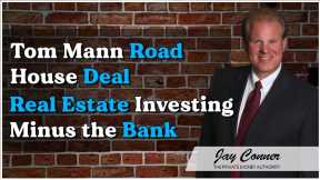 Tom Mann Road House Deal - Real Estate Investing Minus the Bank