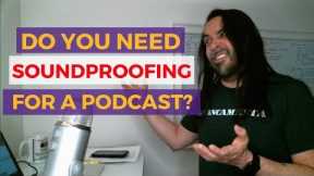 Do You Need Soundproofing For Your Podcast?