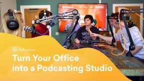Turn Your Office into a Podcasting Studio