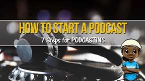 How to Start a Podcast: 7 Steps for Podcasting Beginners!