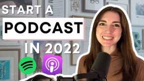 How to Start a Podcast in 2022 - Podcasting for Beginners