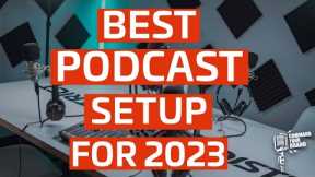 Top Podcast Audio and Video Setup for 2023