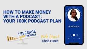 How To Make Money With A Podcast - Your 100K Podcast Plan with Chris Hines