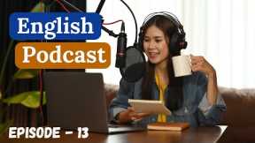 Learn English With Podcast Conversation Episode 13 | English Podcast For Beginners |#englishpodcast