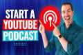 How To Start A Podcast On YouTube