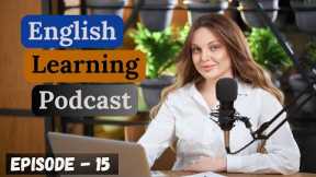 Learn English With Podcast Conversation Episode 15 || English Podcast For Beginners || Intermediate