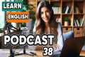 Learn English with podcast 38 for