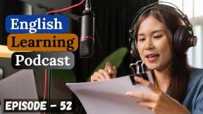 English Learning Podcast Conversation Episode 52 | Intermediate | Best Way To Learn English Speaking