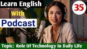 The Role Of Technology In Daily Life | English Podcast For Beginners | Learn English With Podcast