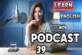 Learn English with podcast 39 for