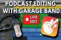 Edit a Podcast with GarageBand: LIVE