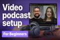 Best Video Podcast Setup For