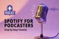 Spotify for Podcasters Tutorial: