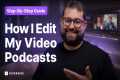 Video Podcast Editing Made Simple: