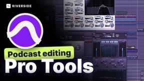 How to Edit a Podcast with Pro Tools | Full Step-by-Step Guide