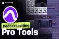 How to Edit a Podcast with Pro Tools