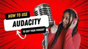 How to Edit Your Podcast Using Audacity