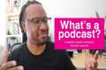 Podcasts 101: What’s a podcast, where 