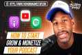 How To Start, Grow & Monetize