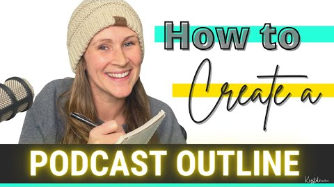 Solo Podcast Episode Ideas, How to Create an Outline