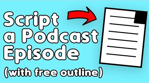 How to Write a Script for Your Podcast (FREE outline)