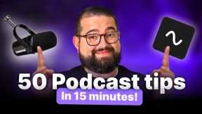 50 Essential Podcast Tips in 15 Minutes | Beginner Podcasting Guide
