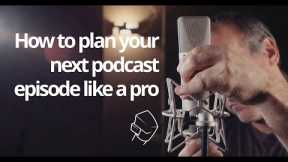 How to plan your podcast episodes [Practical Podcasting]