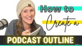 Solo Podcast Episode Ideas, How to Create an Outline