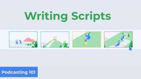 How to Write Scripts For Your Podcast | Podcasting 101 Ep. 5