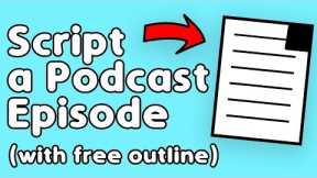How to Write a Script for Your Podcast (FREE outline)