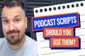 Podcast Scripts: Do You Need One? |