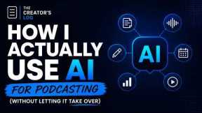 How I Actually Use AI for Podcasting (Without Letting It Take Over)