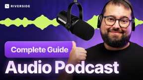 Audio Podcast Masterclass: Everything You Need to Know [Mics, Recording, Editing, Publishing]