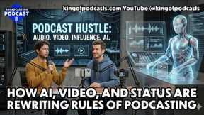 How AI, Video, and Status are Rewriting Rules of Podcasting