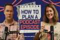 How to Plan a Podcast Episode